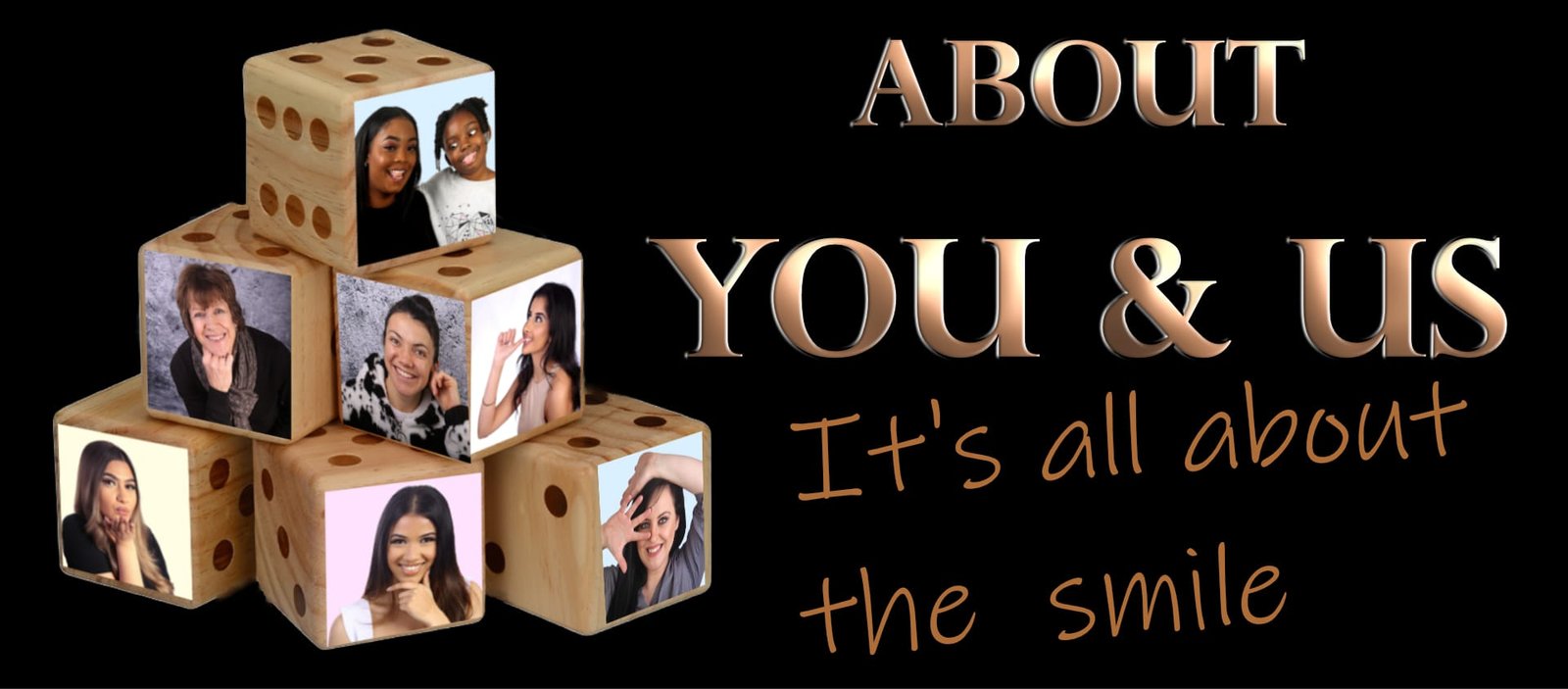 About you and us, large wooden die with portrait images on them. Gold writing on a black background